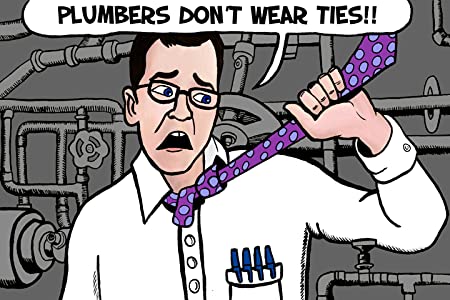 Plumbers Don't Wear Ties!